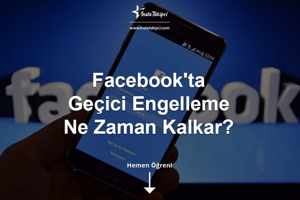 Facebook’ta Geçici Engelleme Ne Zaman Kalkar? Facebook’ta Geçici Engelleme Ne Zaman Kalkar?