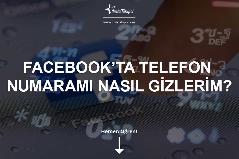Facebook’ta Telefon Numaramı Nasıl Gizlerim? Facebook’ta Telefon Numaramı Nasıl Gizlerim?