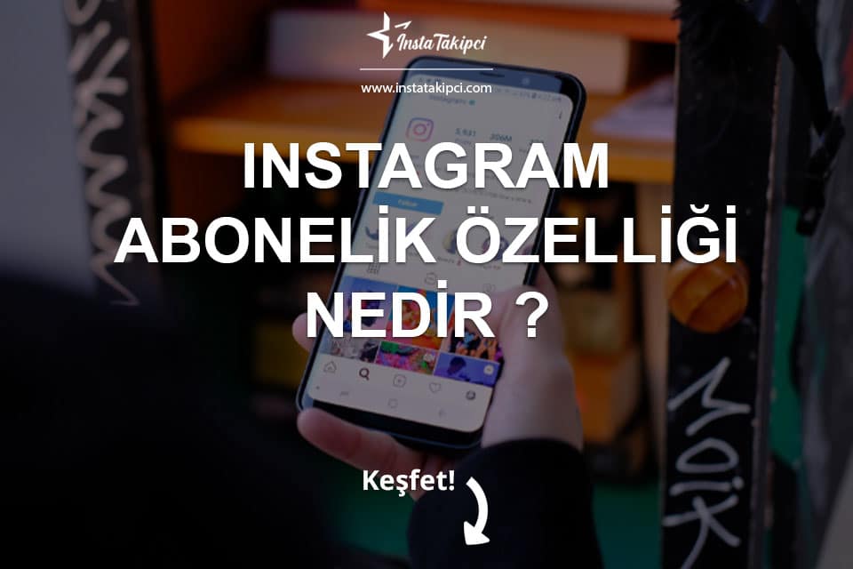 Instagram Abonelik Özelliği Nedir?