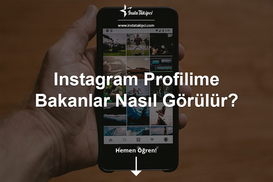 Instagram Profilime Bakanlar Nasıl Görülür? - Instatakipci