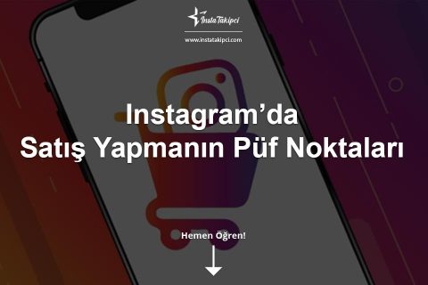 Instagram Satış Yapmak İçin Püf Noktalar (2025)