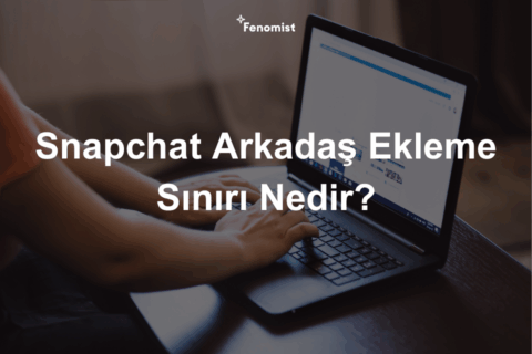 Snapchat Arkadaş Ekleme Sınırı Nedir? Nasıl Kaldırılır?