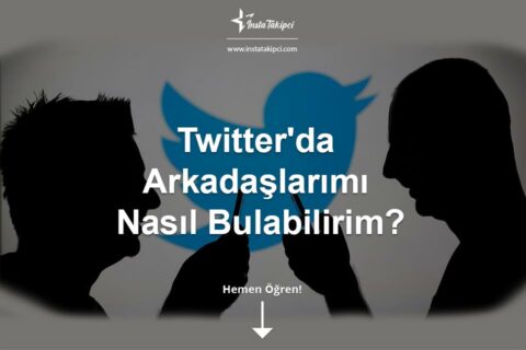 Twitter'da Arkadaşlarımı Nasıl Bulabilirim?