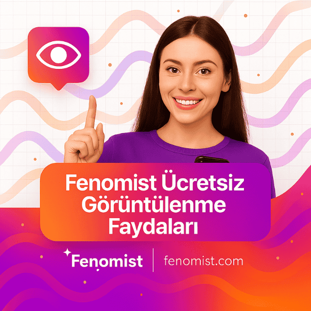 fenomist ücretsiz görüntüleme avantajları
