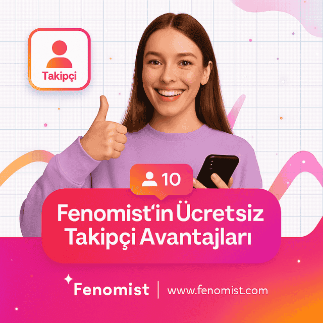 fenomist ücretsiz takipçi avantajları